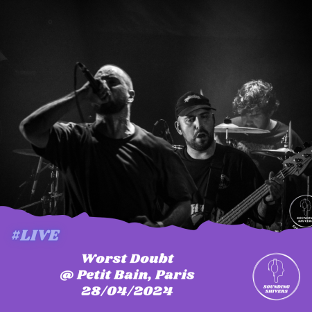 #Live : Worst Doubt + Sorcerer + Fange + Broken Ankles @ Petit Bain, Paris – 28/04/2024